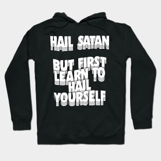 Hail Satan - But First Learn To Hail Yourself Hoodie